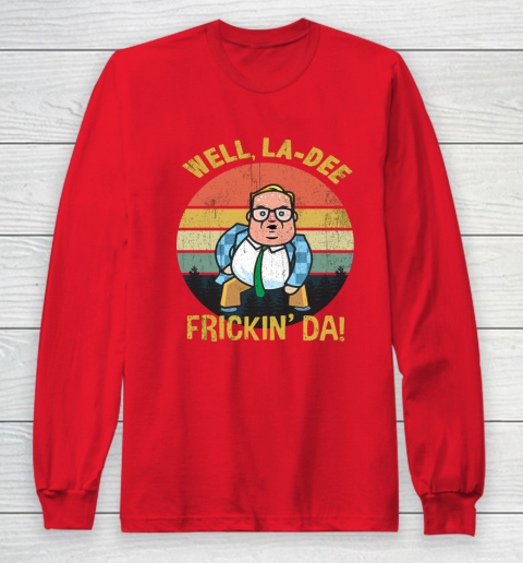 Matt Foley Shirt Well, La Dee Frickin Da Long Sleeve T-Shirt 7
