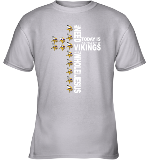 NFL All I Need Today Is A Little Bit Of Minnesota Vikings And A Whole Lot Of Jesus Football rZxOX1luYSZ youth t shirt 26 95 151514 front sport grey
