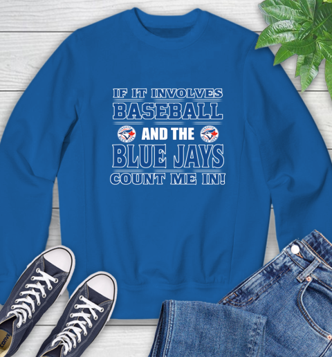 MLB If It Involves Baseball And Toronto Blue Jays Count Me In Sports Sweatshirt 8