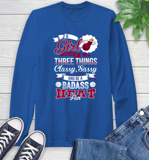 Miami Heat NBA A Girl Should Be Three Things Classy Sassy And A Be Badass Fan Long Sleeve T-Shirt 10
