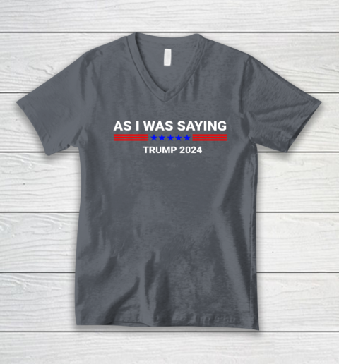 So As I Was Saying Donald Trump 2024 V-Neck T-Shirt 3