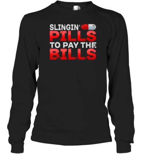 Slingin' Pills To Pay The Bill Pharmacy Long Sleeve T-Shirt