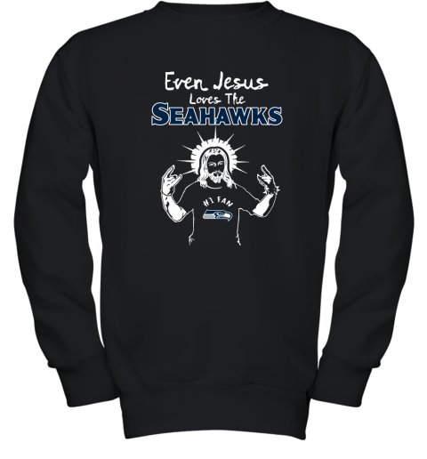 Even Jesus Loves The Seahawks #1 Fan Seattle Seahawks Youth Sweatshirt