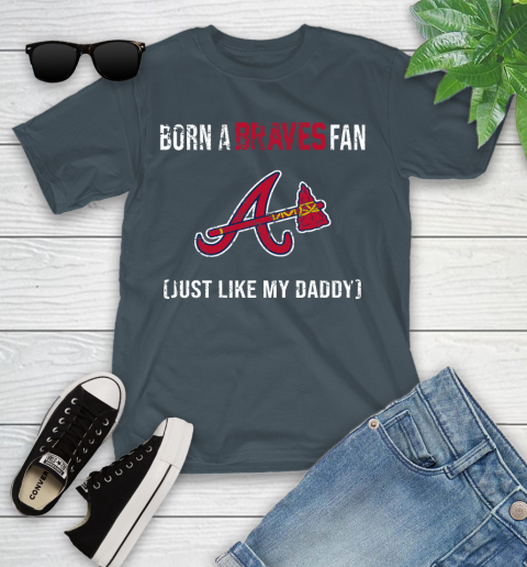 MLB Baseball Atlanta Braves Loyal Fan Just Like My Daddy Shirt Youth T-Shirt 9