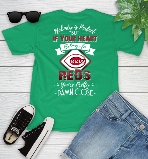 MLB Baseball Cincinnati Reds Nobody Is Perfect But If Your Heart Belongs To Reds You're Pretty Damn Close Shirt Youth T-Shirt 7