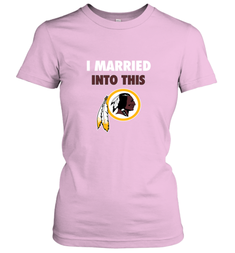 I Married Into This Washington Redskins Football NFL T-Shirt