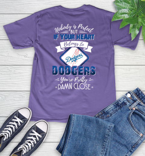 MLB Baseball Los Angeles Dodgers Nobody Is Perfect But If Your Heart Belongs To Dodgers You're Pretty Damn Close Shirt V-Neck T-Shirt 8