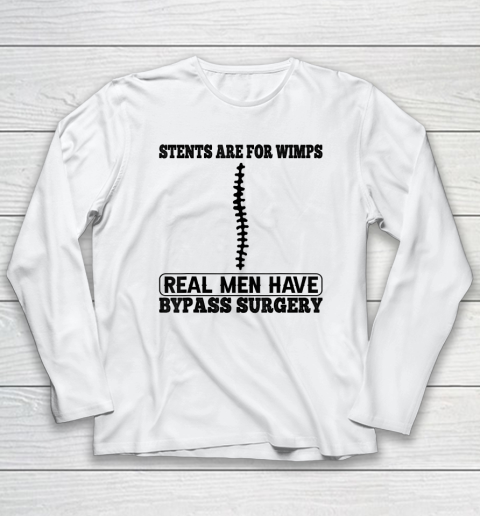 Stents Are For Wimps Real Men Have Bypass Open Heart Surgery Long Sleeve T-Shirt