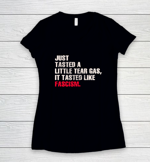 Just Tasted A Little Tear Gas It Tasted Like Fascism Women's V-Neck T-Shirt