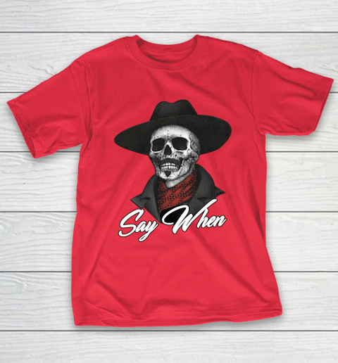 Say When T-Shirt 9