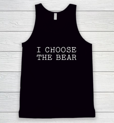 I Choose The Bear In The Woods Tank Top