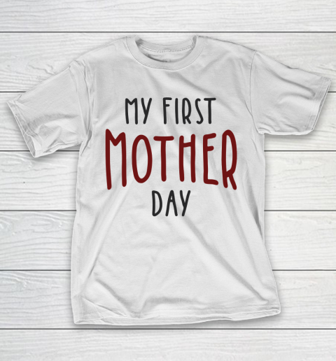 Mother's Day Funny Gift Ideas Apparel  My first mother day T Shirt T-Shirt