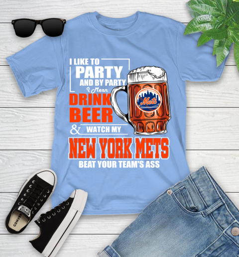 MLB I Like To Party And By Party I Mean Drink Beer And Watch My New York Mets Beat Your Team's Ass Baseball Youth T-Shirt 15