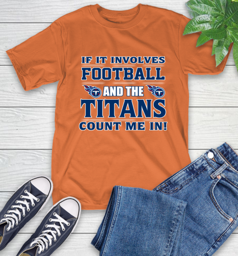 NFL If It Involves Football And The Tennessee Titans Count Me In Sports T-Shirt 5