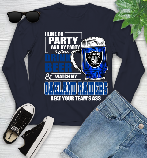 NFL I Like To Party And By Party I Mean Drink Beer and Watch My Oakland Raiders Beat Your Team's Ass Football Youth Long Sleeve 2