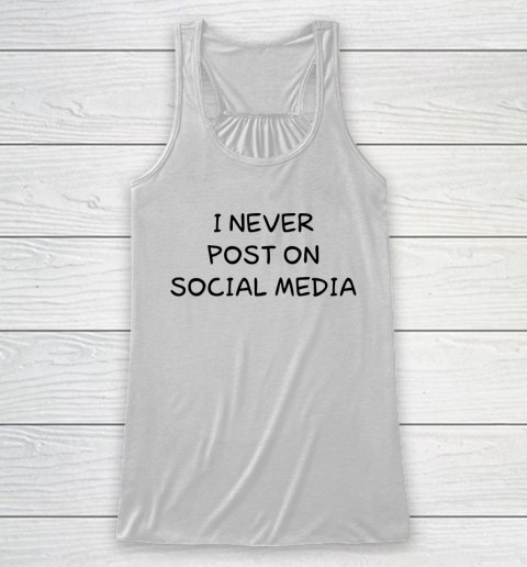 White Lie Shirt I Never Post On Social Media Funny Racerback Tank
