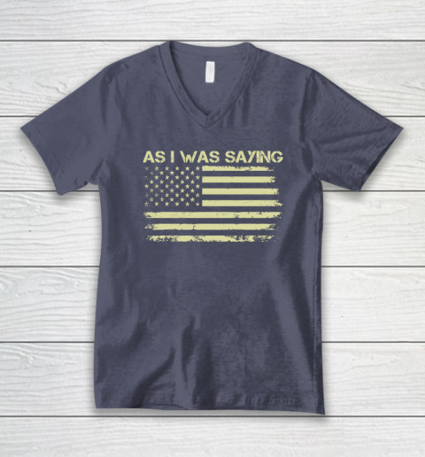 As I Was Saying Funny Political Trump 2024 Election V-Neck T-Shirt 6