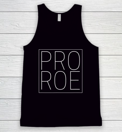 Pro Roe Pro Choice Abortion Rights Roe Vs Wade Tank Top