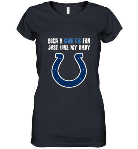 Indianapolis Colts Born A Colts Fan Just Like My Daddy Women's V-Neck T-Shirt