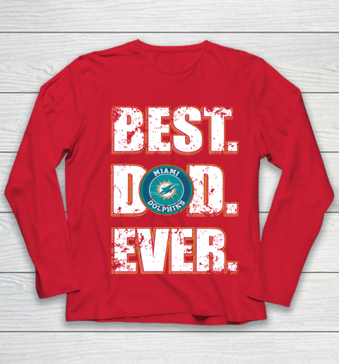 NFL Miami Dolphins Football Best Dad Ever Family Shirt Youth Long Sleeve 8
