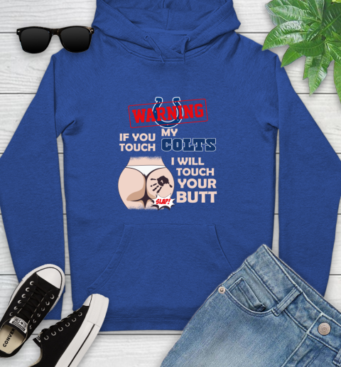 Indianapolis Colts NFL Football Warning If You Touch My Team I Will Touch My Butt Youth Hoodie 11