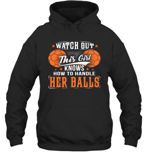 HANDBALL Watch Out This Girl Knows How To Handle Her Balls Hoodie