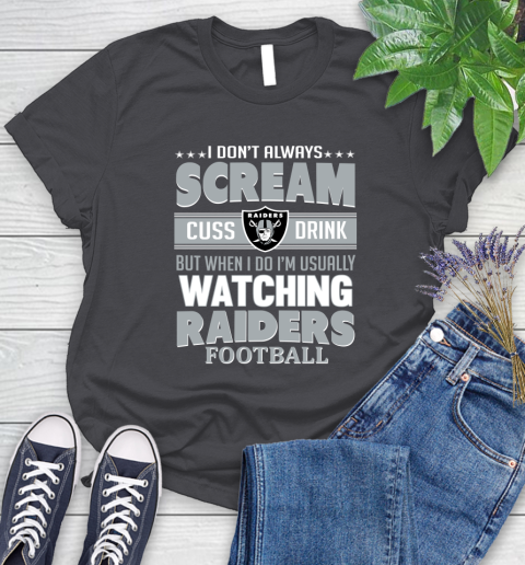 Oakland Raiders NFL Football I Scream Cuss Drink When I'm Watching My Team Women's T-Shirt 8