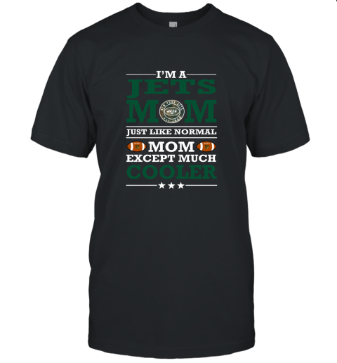 I'm A Jets Mom Just Like Normal Mom Except Cooler NFL Unisex Jersey Tee