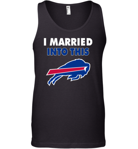 I Married Into This Buffalo Bills Football Nfl Tank Top