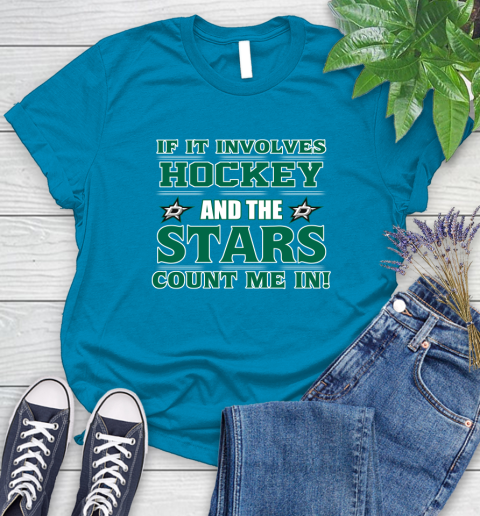 NHL If It Involves Hockey And The Dallas Stars Count Me In Sports Women's T-Shirt 7