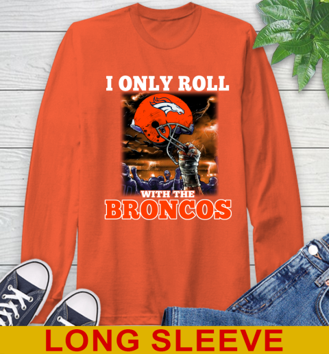 Denver Broncos NFL Football I Only Roll With My Team Sports Long Sleeve T-Shirt 4