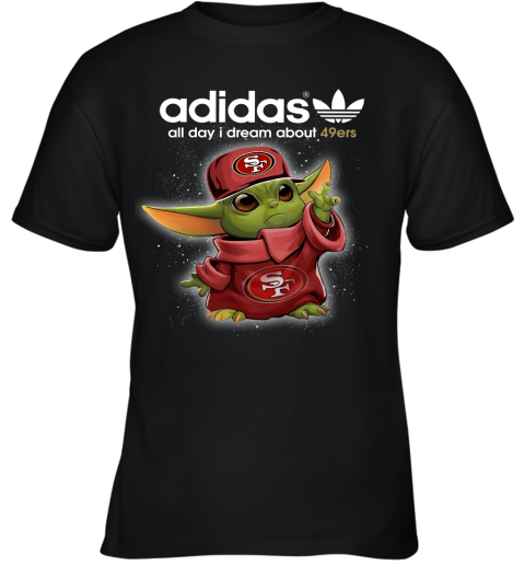 Baby Yoda Adidas All Day I Dream About San Francisco 49ers Youth T-Shirt