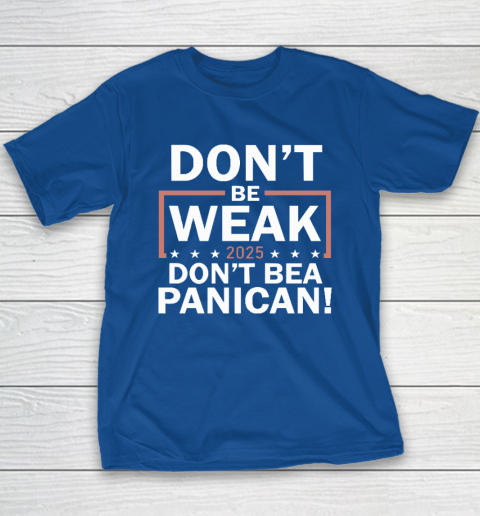 Don't Be Weak Don't Be A Panican Youth T-Shirt 6