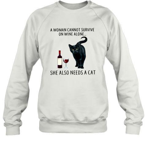 Premium A Woman Cannot Survive On Wine Alone She Also Needs A Cat Sweatshirt