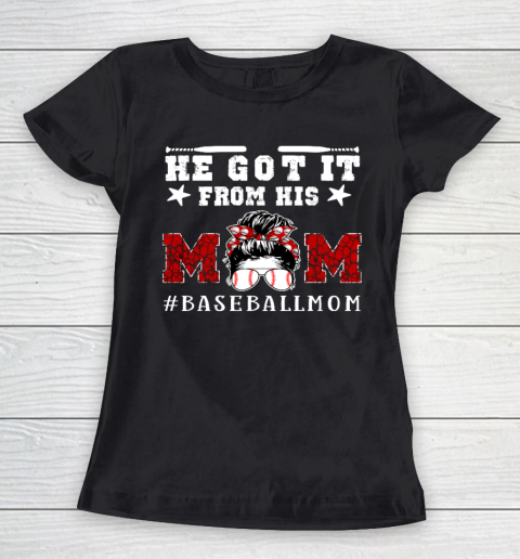 Funny Baseball Mom Mother s Day Gift He Got It From His Mom Women's T-Shirt