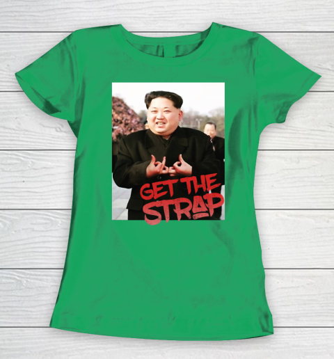 Kim Jong Un Blood Shirt Sign Get The Strap 50 Cent Women's T-Shirt 6