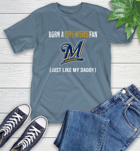 MLB Baseball Milwaukee Brewers Loyal Fan Just Like My Daddy Shirt T-Shirt 9