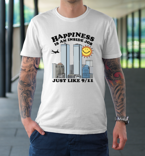 Happiness Is An Inside Job Just Like 9 11 T-Shirt