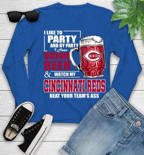 MLB I Like To Party And By Party I Mean Drink Beer And Watch My Cincinnati Reds Beat Your Team's Ass Baseball Youth Long Sleeve 10