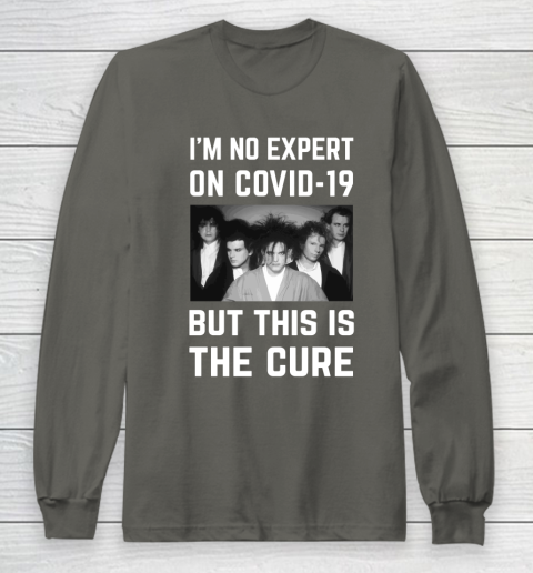 The Cure Tshirt Im No Expert On Covid 19 But This Is The Cure Long Sleeve T-Shirt 5