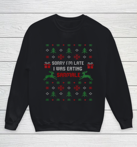 Sorry I m Late I Was Eating Sarmale Romanian Christmas Xmas Youth Sweatshirt