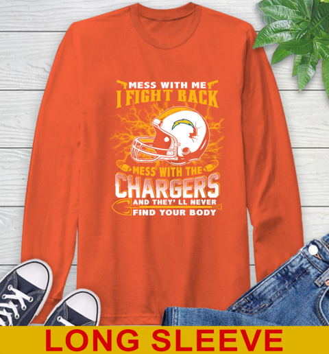 NFL Football San Diego Chargers Mess With Me I Fight Back Mess With My Team And They'll Never Find Your Body Shirt Long Sleeve T-Shirt 4