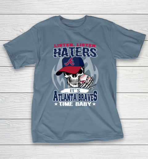 Listen Haters It is BRAVES Time Baby MLB T-Shirt 6