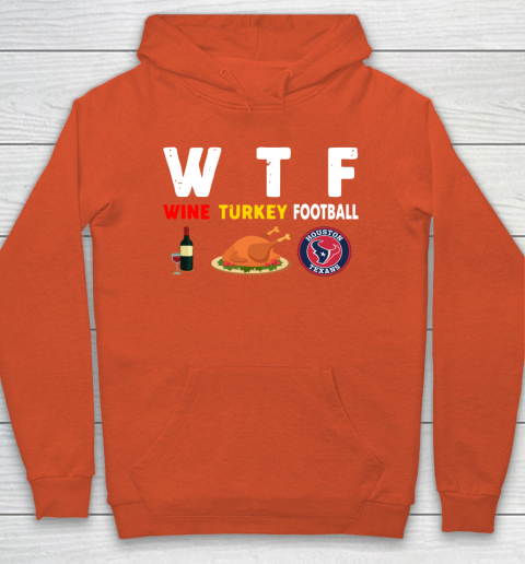 Houston Texans Giving Day WTF Wine Turkey Football NFL Hoodie 3