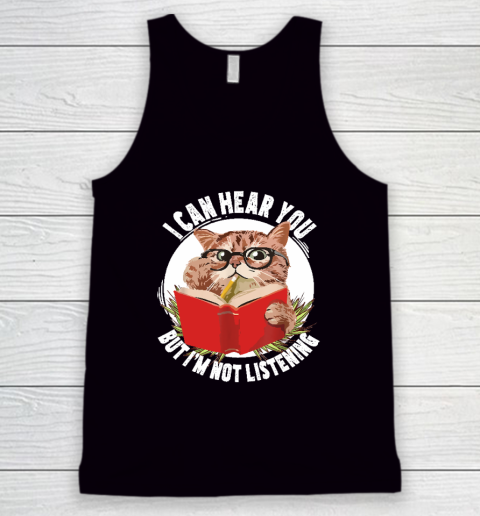 Funny Cat I Can Hear You But I'm Listening Tank Top
