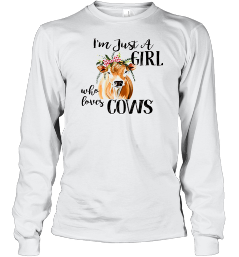 I'm Just A Girl Who Loves Cows Long Sleeve T-Shirt