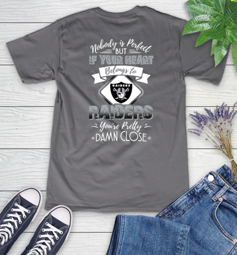 NFL Football Oakland Raiders Nobody Is Perfect But If Your Heart Belongs To Raiders You're Pretty Damn Close Shirt Women's V-Neck T-Shirt 9