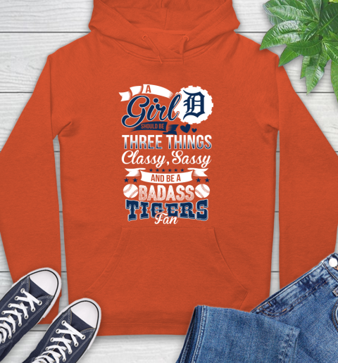 Detroit Tigers MLB Baseball A Girl Should Be Three Things Classy Sassy And A Be Badass Fan Hoodie 4