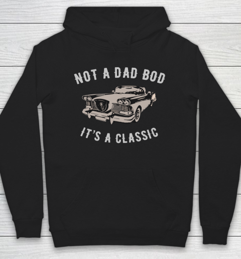 NOT A DAD BOD  IT'S A CLASSIC Hoodie