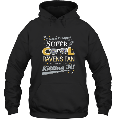 Baltimore Ravens NFL Football I Never Dreamed I Would Be Super Cool Fan Hoodie